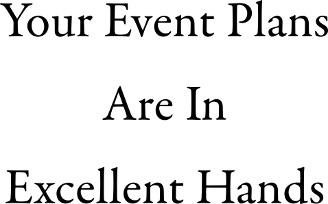 Your Event Plans Are In Excellent Hands